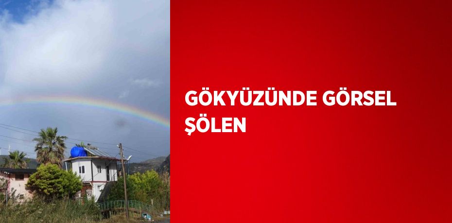 GÖKYÜZÜNDE GÖRSEL ŞÖLEN