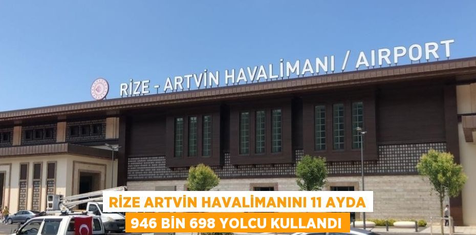 RİZE ARTVİN HAVALİMANINI 11 AYDA 946 BİN 698 YOLCU KULLANDI