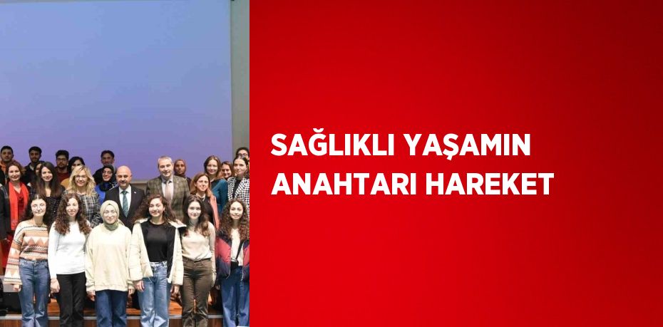 SAĞLIKLI YAŞAMIN ANAHTARI HAREKET