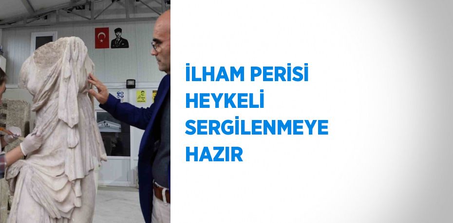 İLHAM PERİSİ HEYKELİ SERGİLENMEYE HAZIR