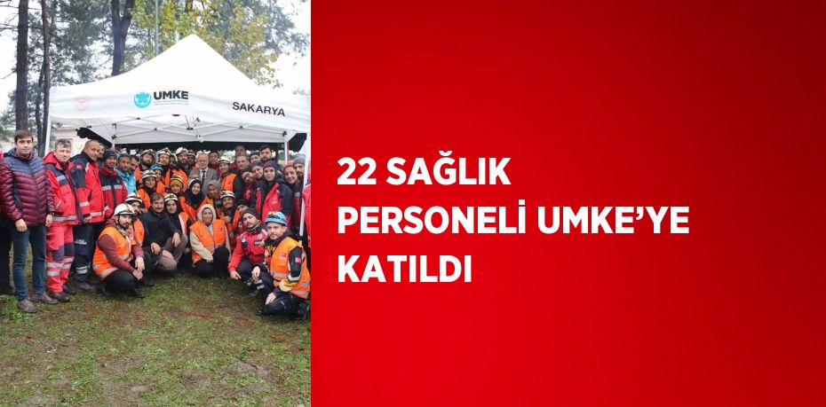 22 SAĞLIK PERSONELİ UMKE’YE KATILDI