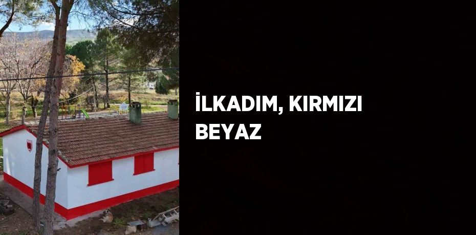 İLKADIM, KIRMIZI BEYAZ