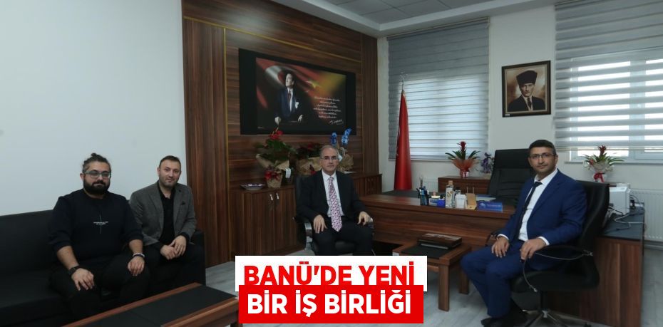 BANÜ’DE YENİ BİR İŞ BİRLİĞİ