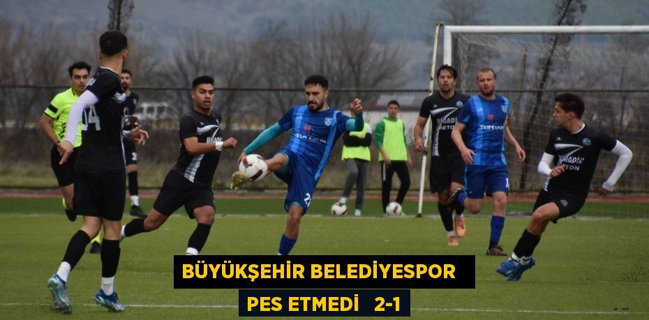 BÜYÜKŞEHİR BELEDİYESPOR   PES ETMEDİ   2-1