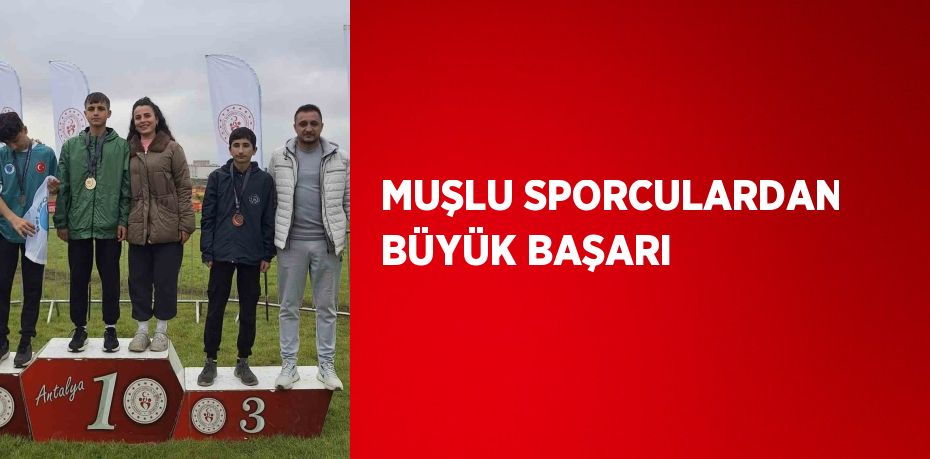 MUŞLU SPORCULARDAN BÜYÜK BAŞARI