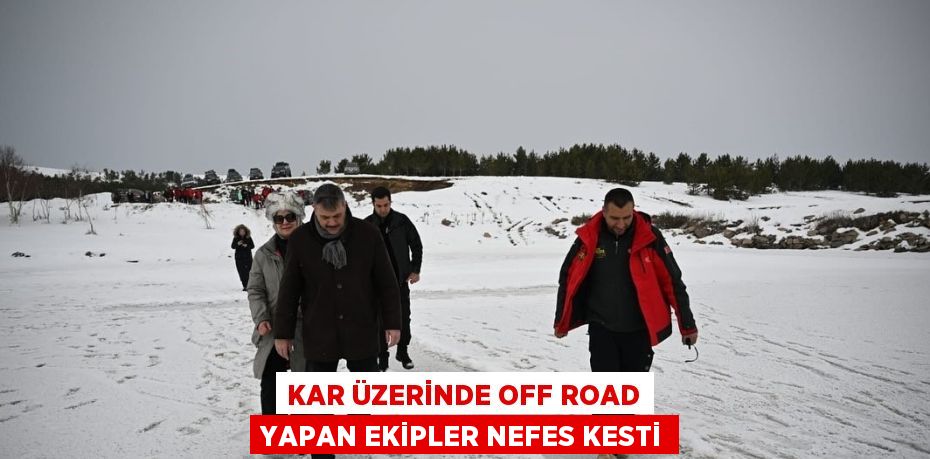 KAR ÜZERİNDE OFF ROAD YAPAN EKİPLER NEFES KESTİ