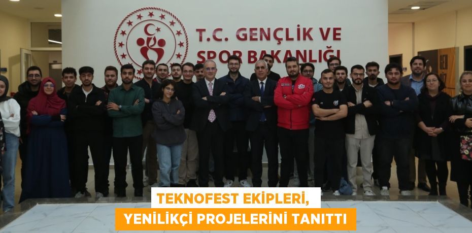 TEKNOFEST EKİPLERİ,   YENİLİKÇİ PROJELERİNİ TANITTI