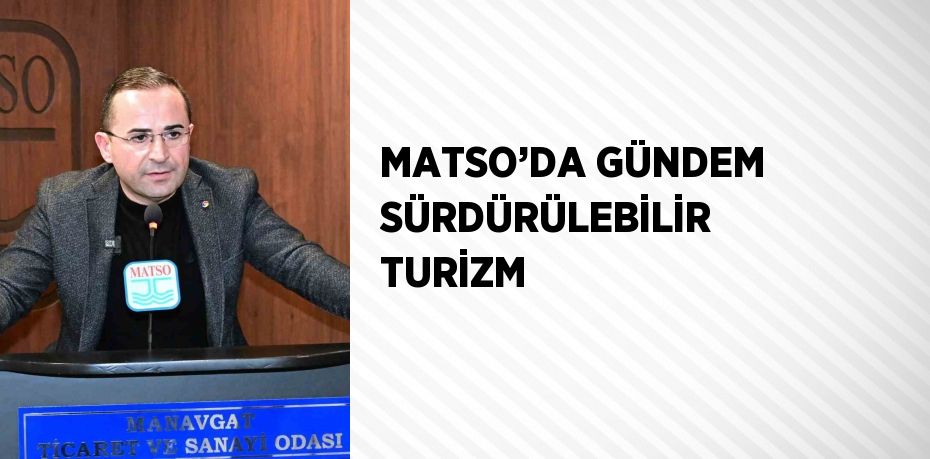 MATSO’DA GÜNDEM SÜRDÜRÜLEBİLİR TURİZM