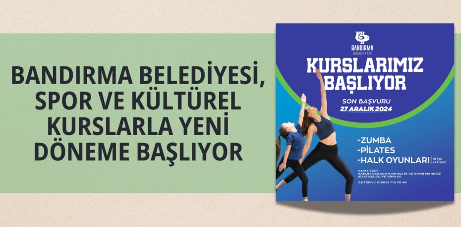 BANDIRMA BELEDİYESİ,   SPOR VE KÜLTÜREL KURSLARLA YENİ DÖNEME BAŞLIYOR