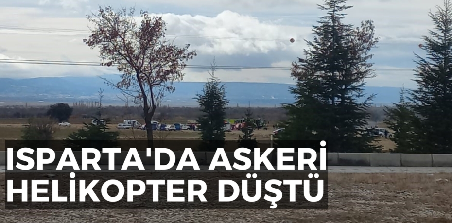 Isparta'da askeri helikopter düştü