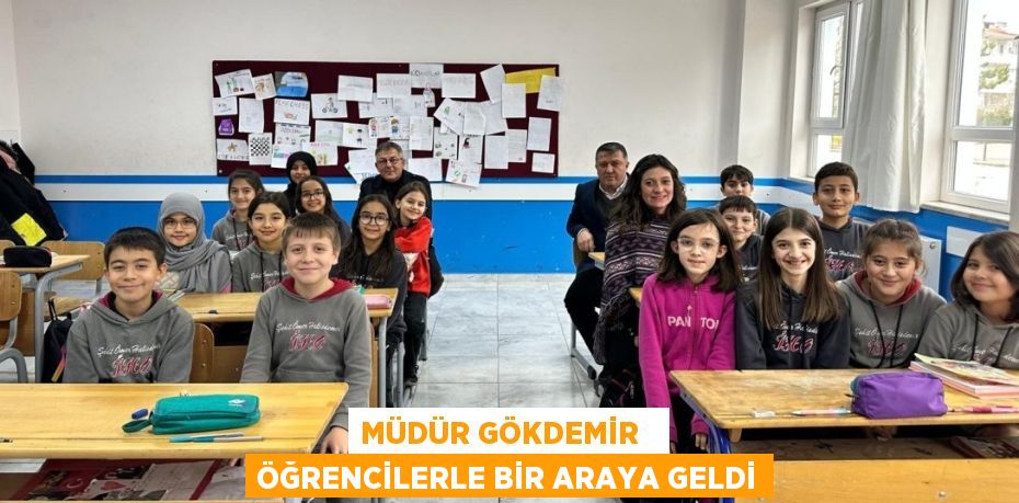 MÜDÜR GÖKDEMİR   ÖĞRENCİLERLE BİR ARAYA GELDİ