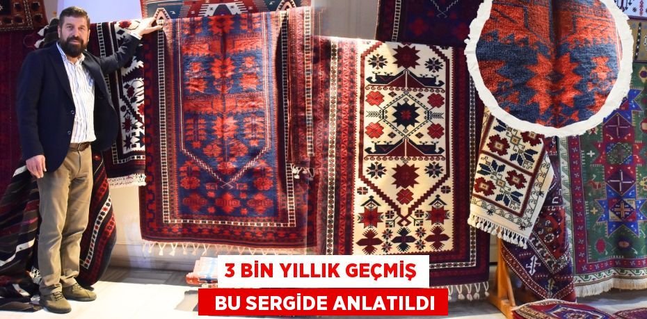 3 BİN YILLIK GEÇMİŞ   BU SERGİDE ANLATILDI