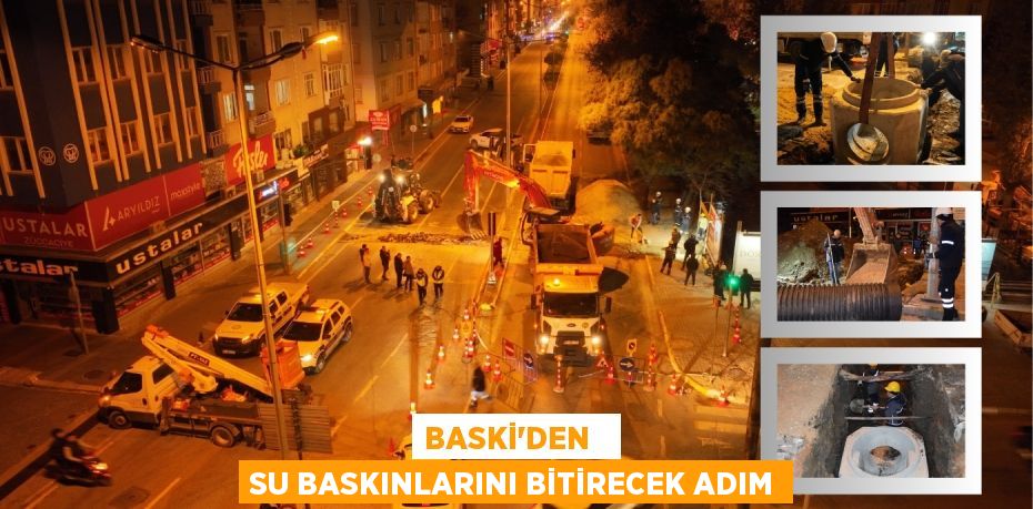 BASKİ’DEN   SU BASKINLARINI BİTİRECEK ADIM