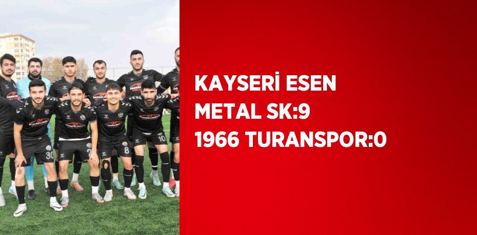 KAYSERİ ESEN METAL SK:9 1966 TURANSPOR:0