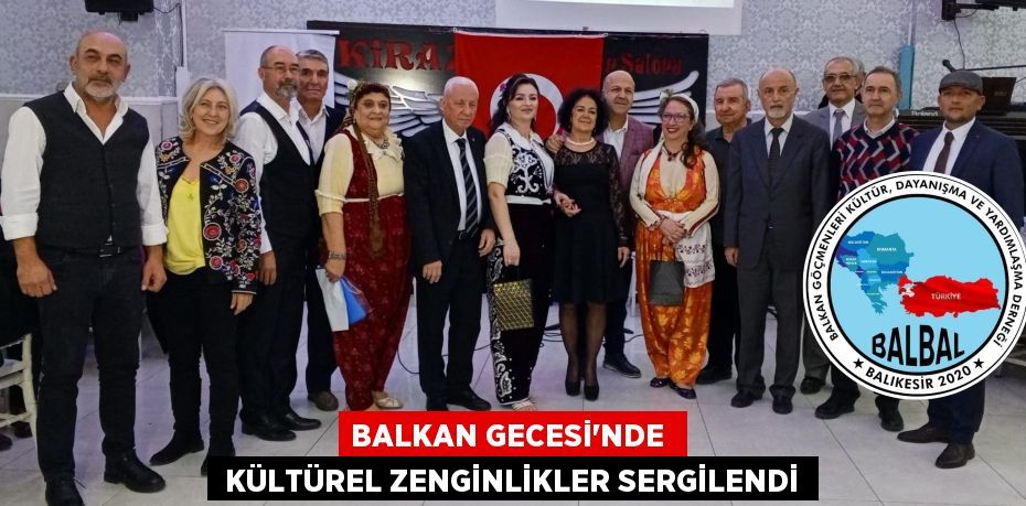 BALKAN GECESİ'NDE   KÜLTÜREL ZENGİNLİKLER SERGİLENDİ