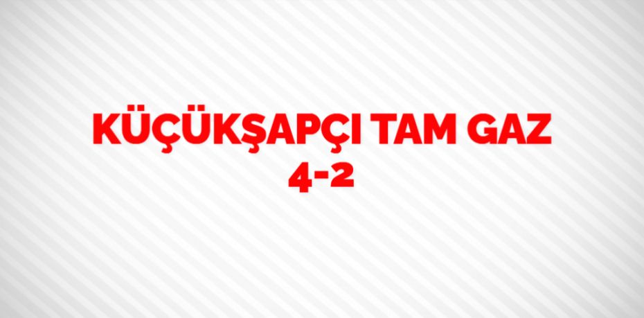 KÜÇÜKŞAPÇI TAM GAZ   4-2