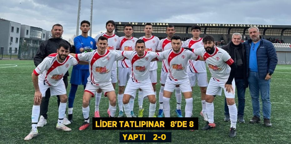 LİDER TATLIPINAR   8’DE 8 YAPTI    2-0