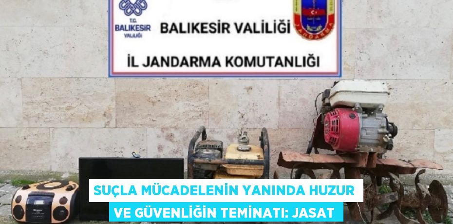 Suçla mücadelenin yanında huzur ve güvenliğin teminatı: JASAT