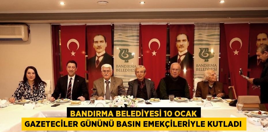 BANDIRMA BELEDİYESİ 10 OCAK GAZETECİLER GÜNÜNÜ BASIN EMEKÇİLERİYLE KUTLADI