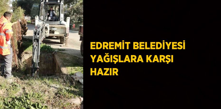 EDREMİT BELEDİYESİ YAĞIŞLARA KARŞI HAZIR