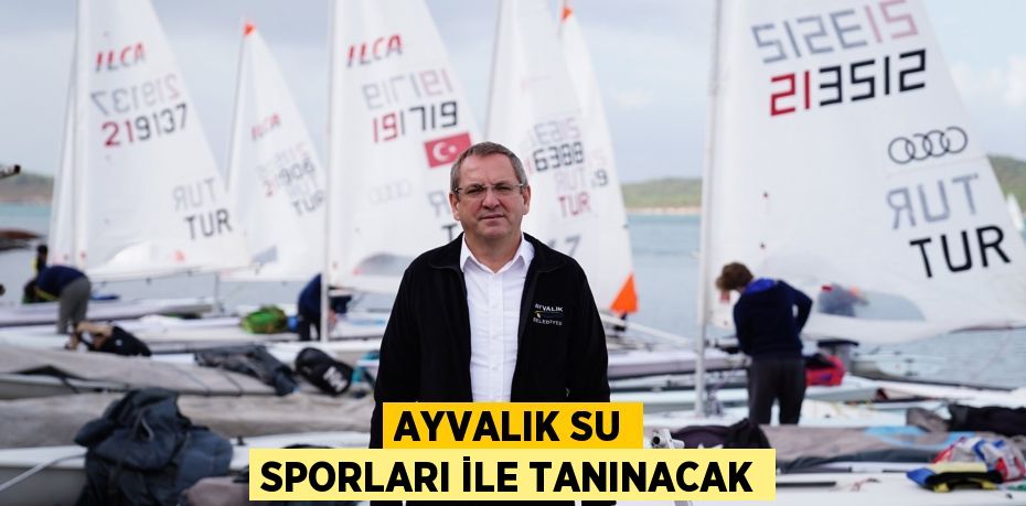 AYVALIK SU SPORLARI İLE TANINACAK