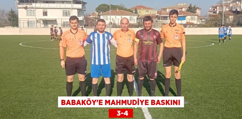 BABAKÖY’E MAHMUDİYE BASKINI    3-4