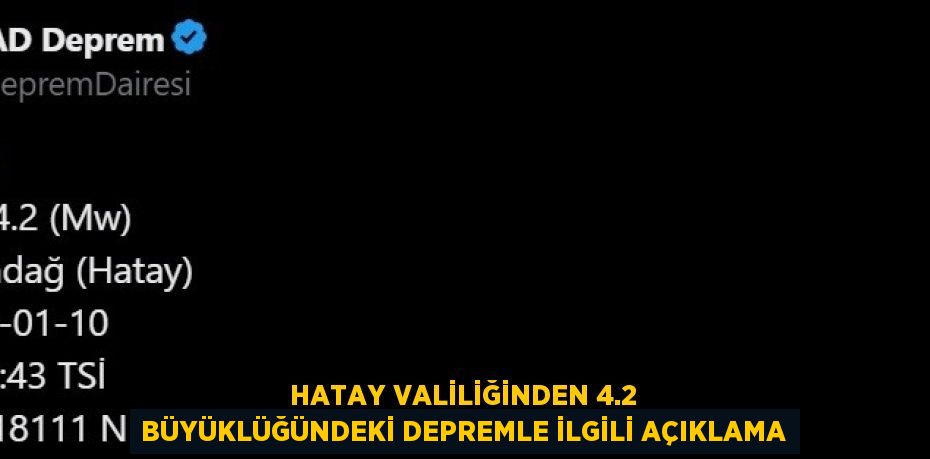 HATAY VALİLİĞİNDEN 4.2 BÜYÜKLÜĞÜNDEKİ DEPREMLE İLGİLİ AÇIKLAMA