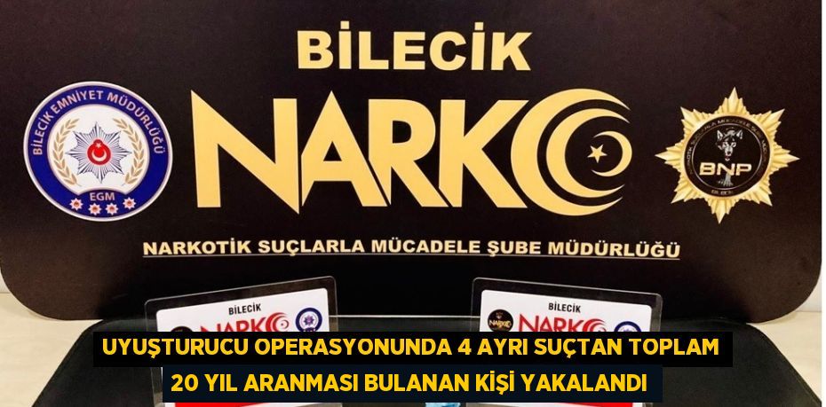 UYUŞTURUCU OPERASYONUNDA 4 AYRI SUÇTAN TOPLAM 20 YIL ARANMASI BULANAN KİŞİ YAKALANDI