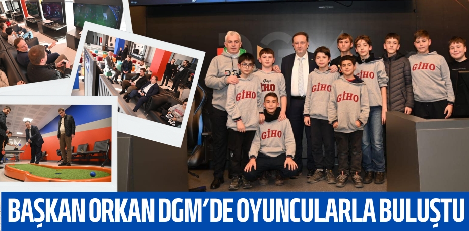 BAŞKAN ORKAN DGM’DE OYUNCULARLA BULUŞTU