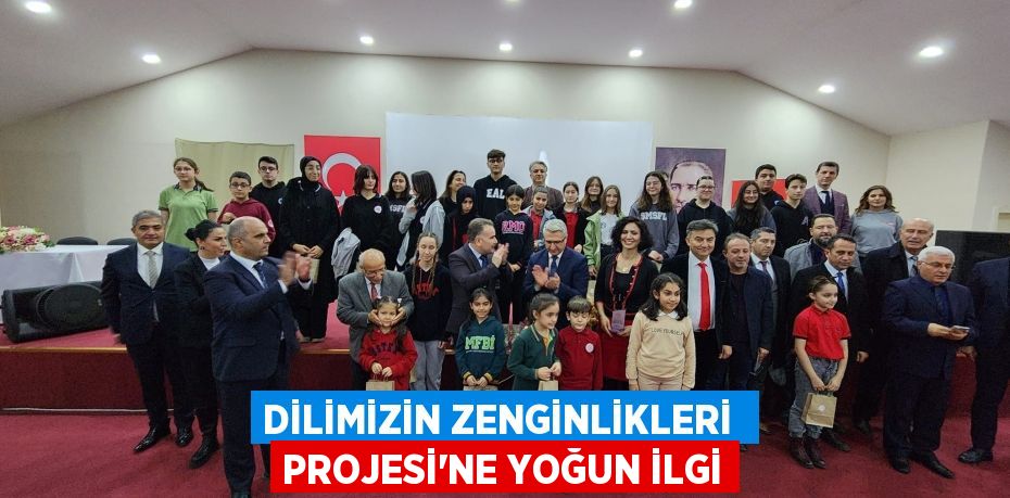 DİLİMİZİN ZENGİNLİKLERİ  PROJESİ’NE YOĞUN İLGİ