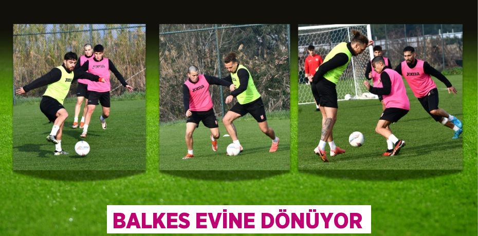 BALKES EVİNE DÖNÜYOR