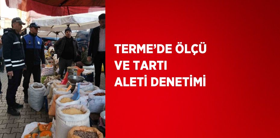 TERME’DE ÖLÇÜ VE TARTI ALETİ DENETİMİ