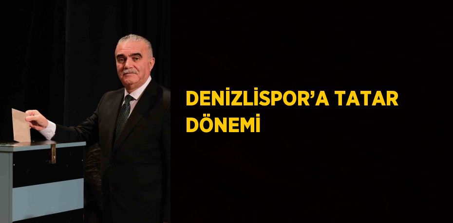 DENİZLİSPOR’A TATAR DÖNEMİ