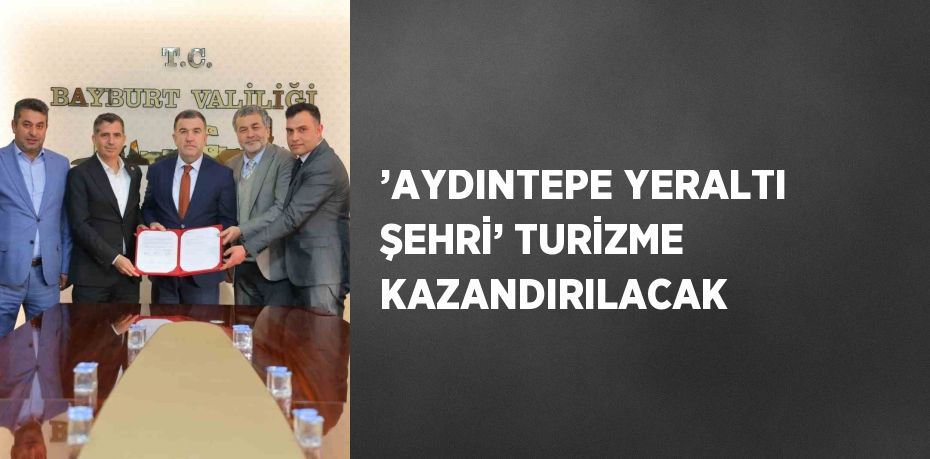 ’AYDINTEPE YERALTI ŞEHRİ’ TURİZME KAZANDIRILACAK