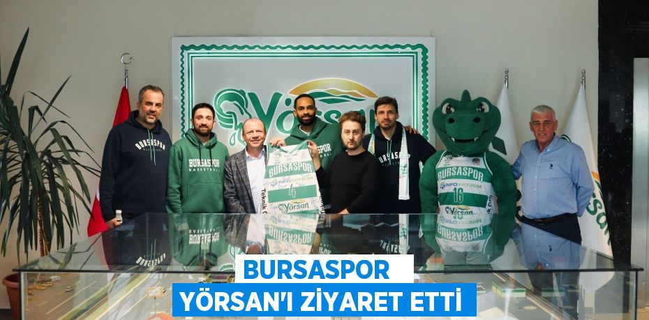 BURSASPOR   YÖRSAN’I ZİYARET ETTİ