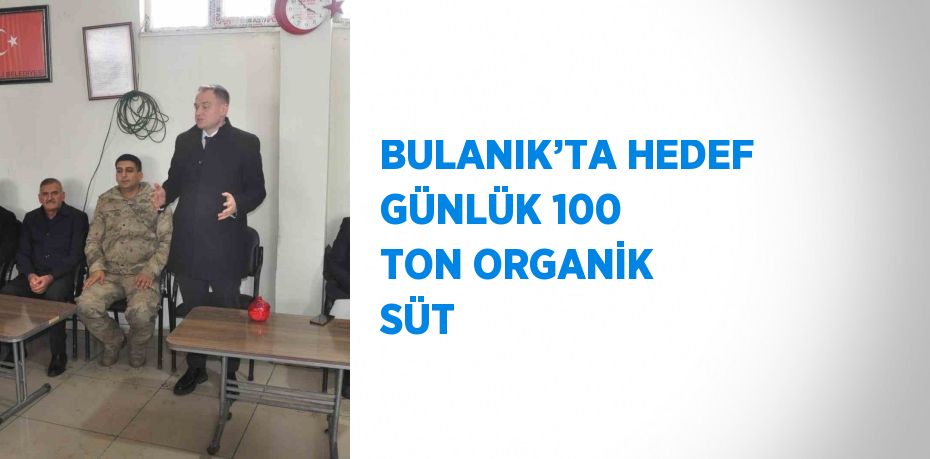 BULANIK’TA HEDEF GÜNLÜK 100 TON ORGANİK SÜT