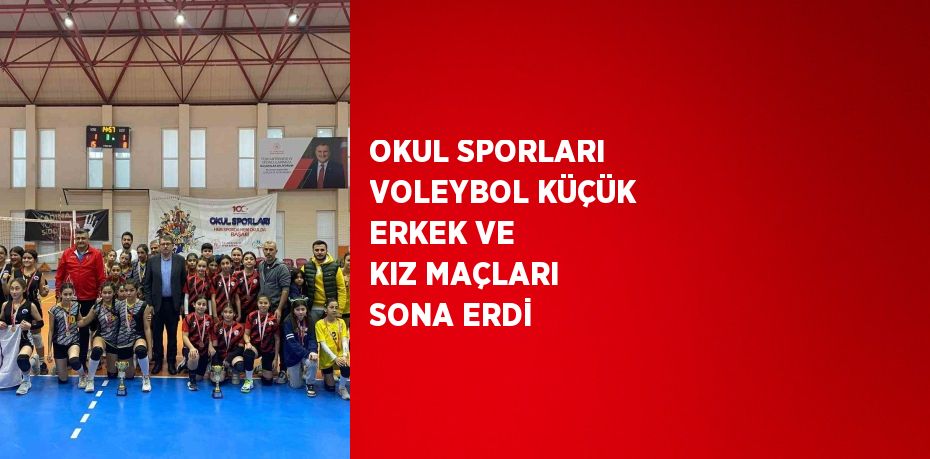 OKUL SPORLARI VOLEYBOL KÜÇÜK ERKEK VE KIZ MAÇLARI SONA ERDİ