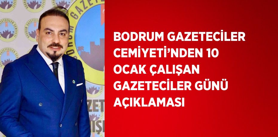 BODRUM GAZETECİLER CEMİYETİ’NDEN 10 OCAK ÇALIŞAN GAZETECİLER GÜNÜ AÇIKLAMASI