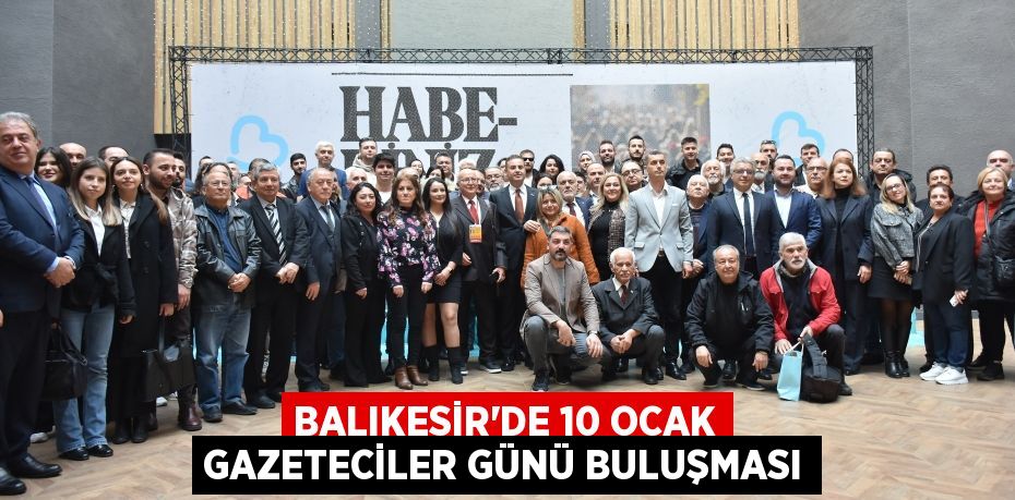 BALIKESİR’DE 10 OCAK GAZETECİLER GÜNÜ BULUŞMASI