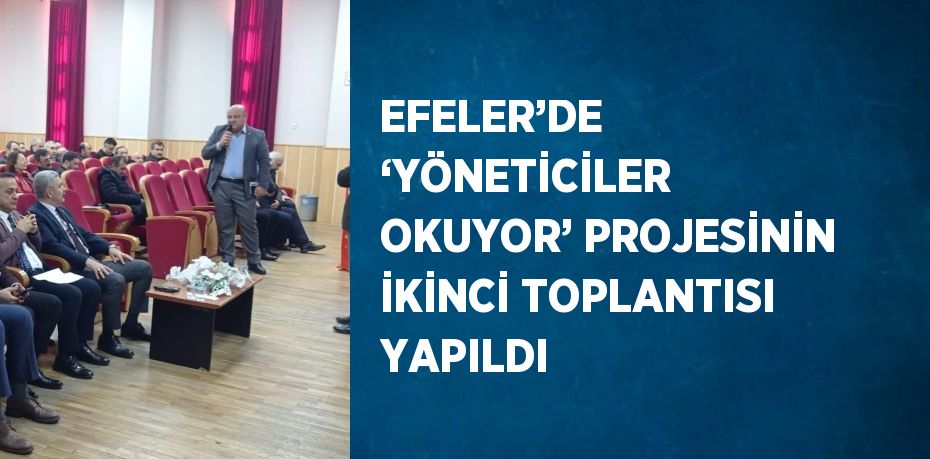 EFELER’DE ‘YÖNETİCİLER OKUYOR’ PROJESİNİN İKİNCİ TOPLANTISI YAPILDI