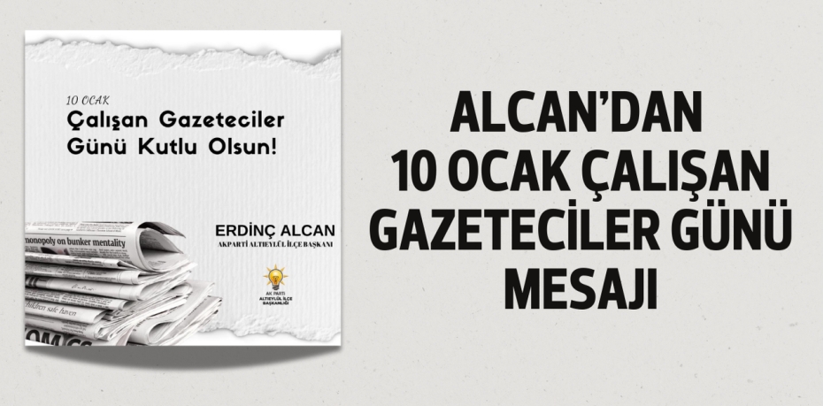 ALCAN’DAN 10 OCAK ÇALIŞAN GAZETECİLER GÜNÜ MESAJI