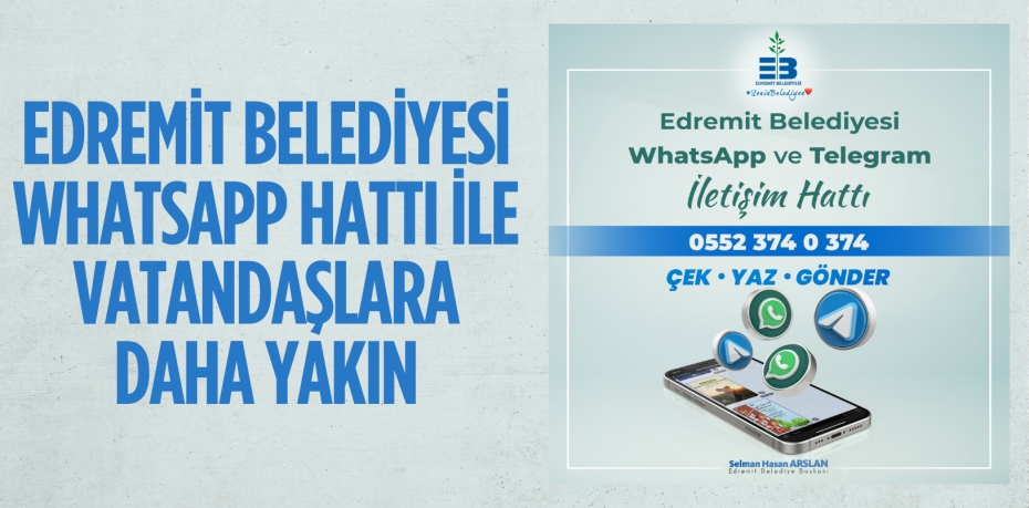 EDREMİT BELEDİYESİ WHATSAPP HATTI İLE VATANDAŞLARA DAHA YAKIN