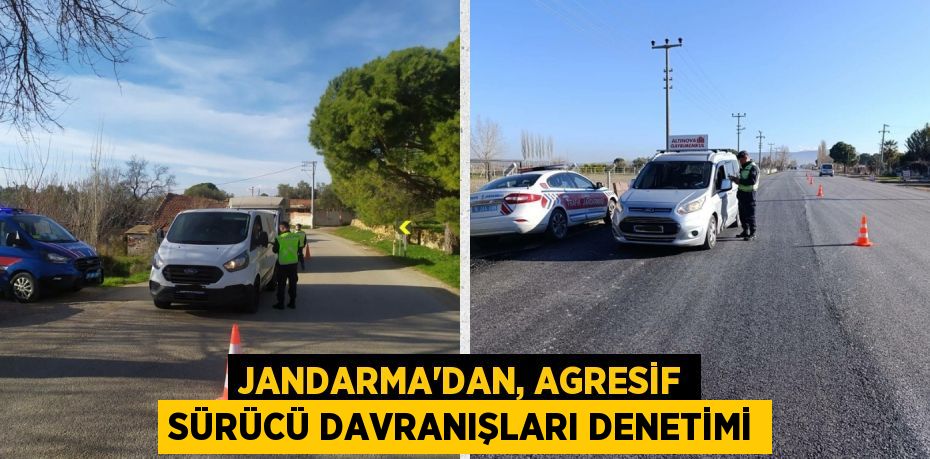 JANDARMA'DAN, AGRESİF SÜRÜCÜ DAVRANIŞLARI DENETİMİ