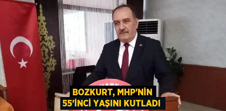 BOZKURT, MHP'NİN 55'İNCİ YAŞINI KUTLADI