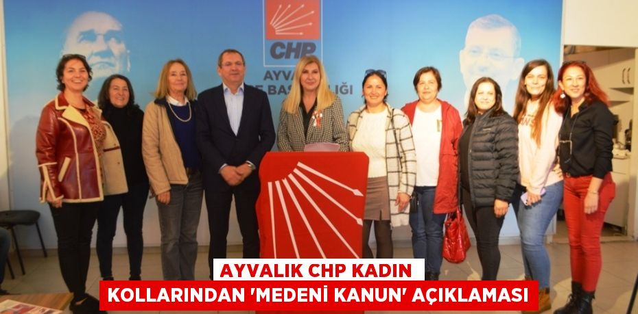 AYVALIK CHP KADIN KOLLARINDAN “MEDENİ KANUN” AÇIKLAMASI