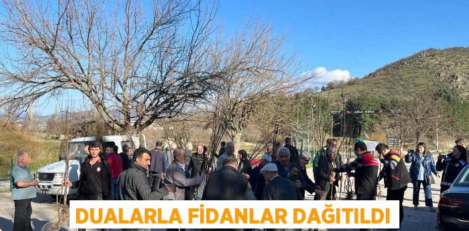 DUALARLA FİDANLAR DAĞITILDI