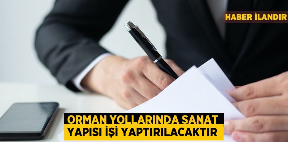 Orman yollarında sanat yapısı işi yaptırılacaktır