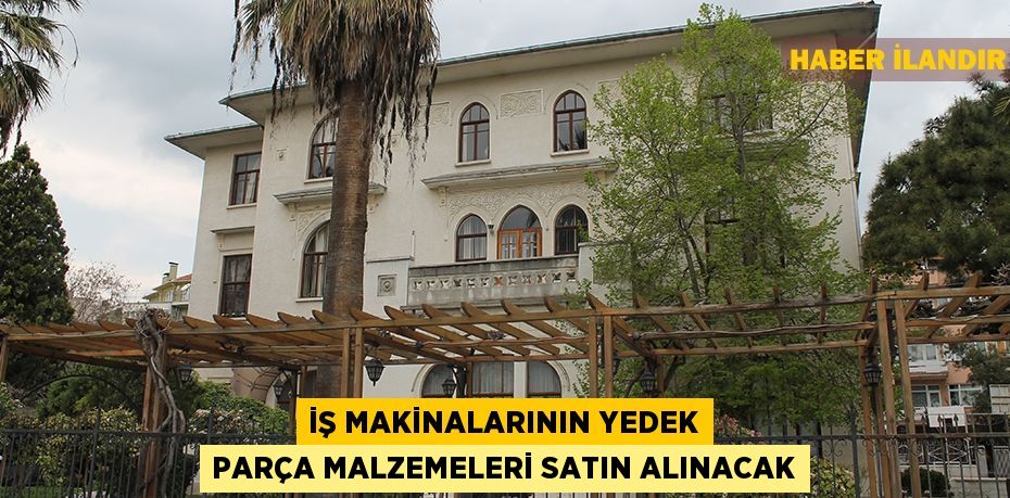 İş makinalarının yedek parça malzemeleri satın alınacak