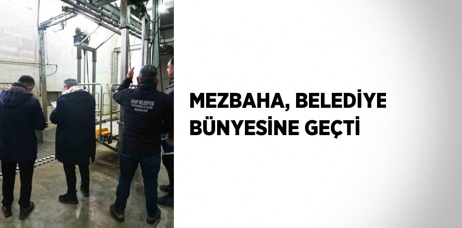 MEZBAHA, BELEDİYE BÜNYESİNE GEÇTİ