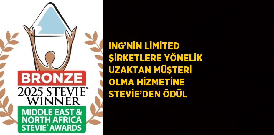 ING’NİN LİMİTED ŞİRKETLERE YÖNELİK UZAKTAN MÜŞTERİ OLMA HİZMETİNE STEVİE’DEN ÖDÜL